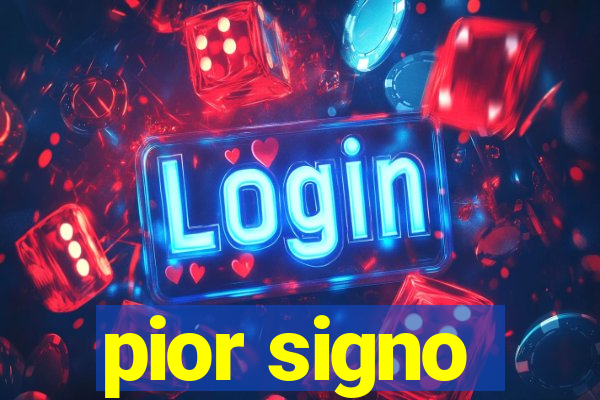 pior signo